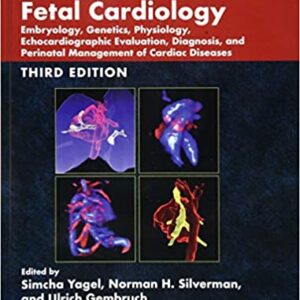 Fetal Cardiology Embryology Genetics Physiology Echocardiographic Evaluation Diagnosis and Perinatal Management of Cardiac Diseases 3rd Edition