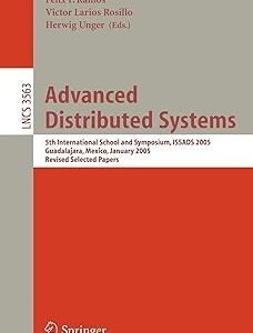 Advanced Distributed Systems 5th International School and Symposium ISSADS 2005 Guadalajara Mexico January 24 28 2005,Revised Selected Papers